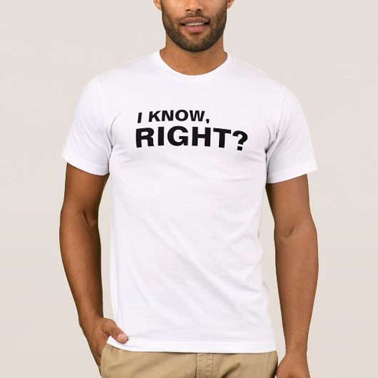 Ich weiß, oder? | Lustig T-Shirt (Vorderseite)