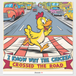 Ich weiß, warum das Huhn die Straße überquerte Aufkleber