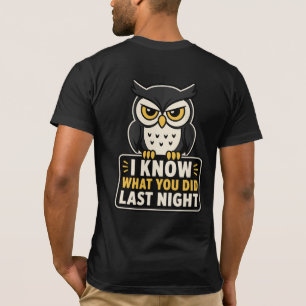 Ich weiß, was du letzte Nacht getan hast Eule Rüc T-Shirt