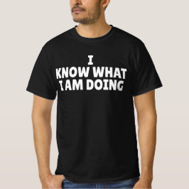 Ich weiß, was ich tue T-Shirt