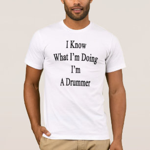 Ich weiß, was ich tuend ich bin ein Schlagzeuger T-Shirt