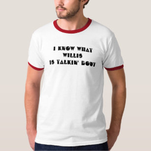 Ich weiß, welcher Willis talkin T-Shirt