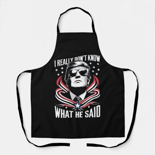 Ich weiß wirklich nicht, was er sagte Funny Trump Schürze (Vorderseite)