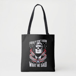 Ich weiß wirklich nicht, was er sagte Funny Trump  Tasche