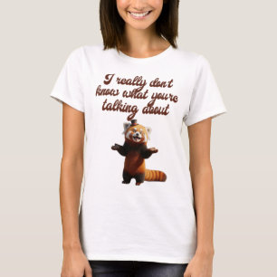 Ich weiß wirklich nicht, wovon ihr redet T-Shirt