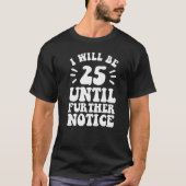 Ich werde 25 bis auf weiteres Shirt 25. Geburt (Vorderseite)