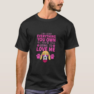 Ich werde alles zerstören, was du besitzt, aber du T-Shirt