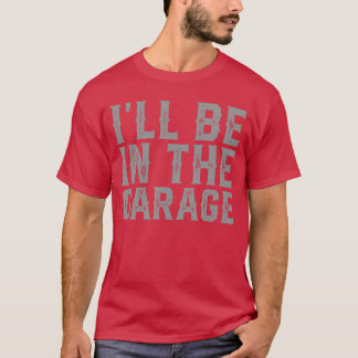 Ich werde am Vatertag in der Garage sein Männer Pa T-Shirt
