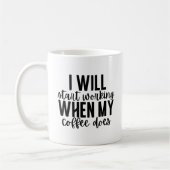 Ich werde anfangen zu arbeiten, wenn mein Kaffee e Kaffeetasse (Links)