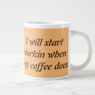Ich werde anfangen zu arbeiten, wenn mein Kaffee Jumbo-Tasse