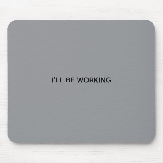 ICH WERDE ARBEITEN MOUSEPAD (Vorne)