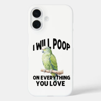 Ich werde auf alles scheißen, was du liebst Papage iPhone 16 Hülle