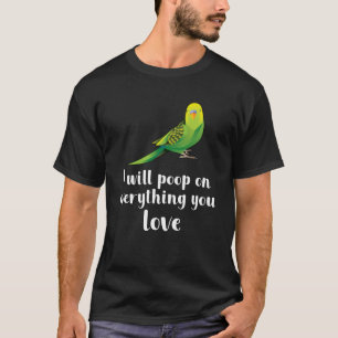 Ich werde auf alles, was Sie Liebe gekackt T-Shirt