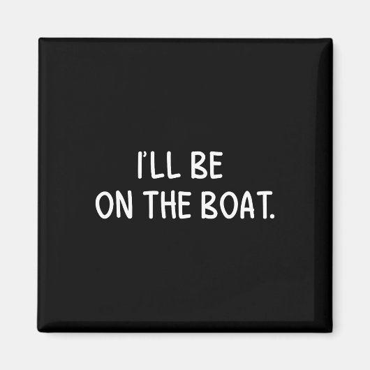 Ich werde auf dem Boot sein - Lustiger Bootsliebha Magnet (Vorne)