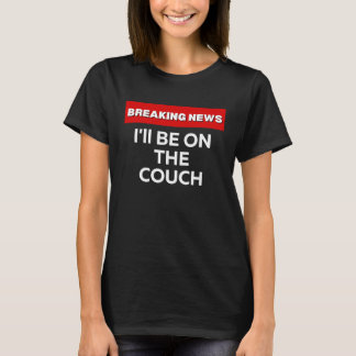 ICH WERDE AUF DEM COUCH SARKASTISCHEN SPASS BRECHE T-Shirt