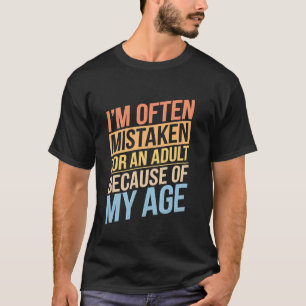 Ich werde aufgrund meines Alters oft für einen Erw T-Shirt