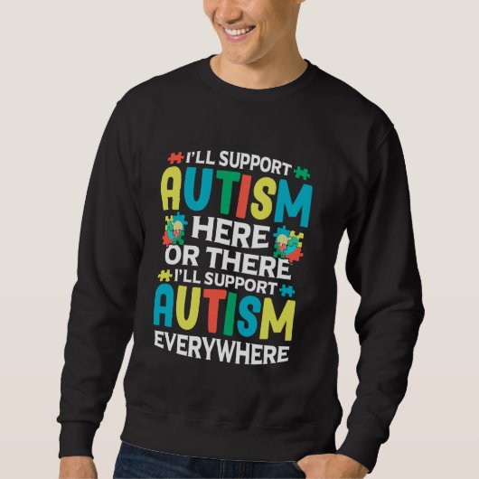 Ich werde Autismus hier oder dort unterstützen Aut Sweatshirt (Vorderseite)