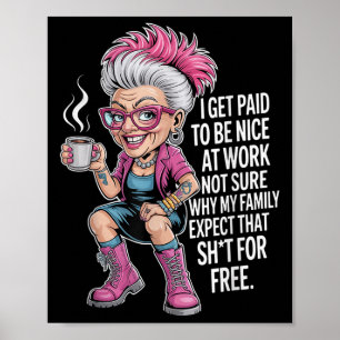 Ich werde bezahlt, nett bei der Arbeit zu sein, ni Poster