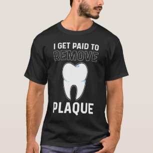Ich werde bezahlt, um den Zahnarzt von Plaque Dent T-Shirt