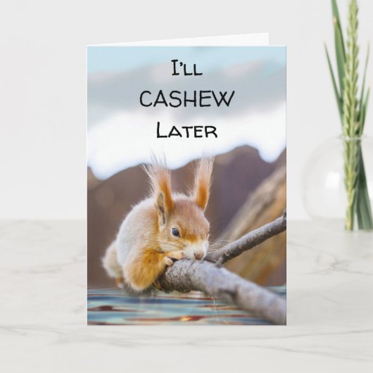 Ich werde Cashew später lustige Ermutigungsquirrel Karte (Vorderseite)