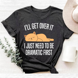 Ich werde darüber hinwegkommen, ich muss nur drama T-Shirt