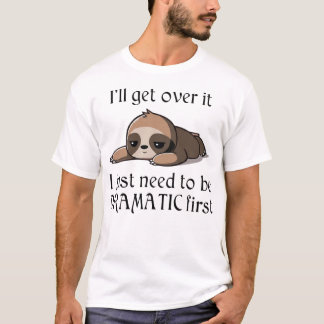 Ich werde darüber hinwegkommen, ich muss nur zuers T-Shirt