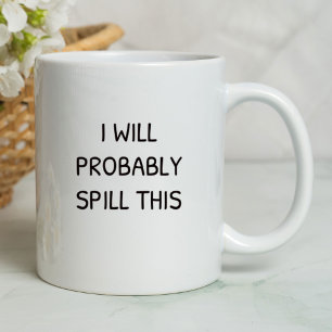 Ich werde das wahrscheinlich lustig verschütten tasse