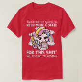 Ich werde definitiv mehr Kaffee einhorn brauchen T-Shirt (Design vorne)