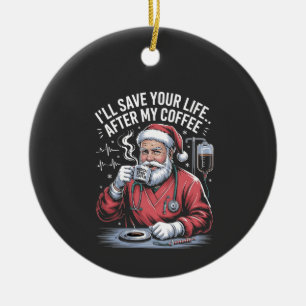Ich werde dein Leben retten nachdem mein Kaffee Sa Keramik Ornament