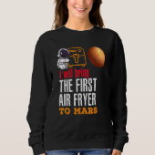 Ich werde den ersten Luftflieger in die Mars bring Sweatshirt (Vorderseite)
