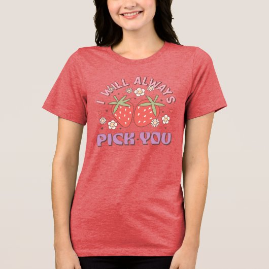 "Ich werde dich immer auswählen" Erdbeere Tri-Blend Shirt (Vorderseite)