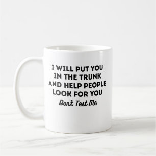 Ich werde dich in den Kofferraum legen und den Leu Kaffeetasse