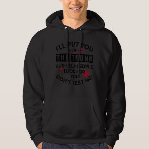 Ich werde dich in den Kofferraum stecken und den L Hoodie