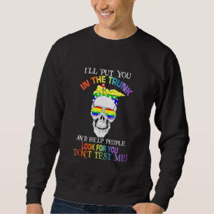 Ich werde dich in den Kofferraum stecken und den L Sweatshirt