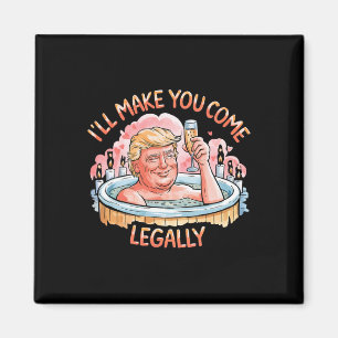 Ich werde dich legal zum Kommen bringen Lustiger T Magnet
