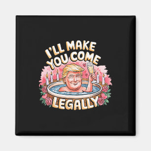 Ich werde dich legal zum Kommen bringen Lustiges T Magnet