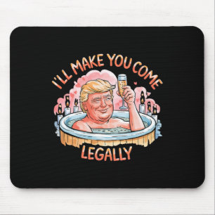 Ich werde dich legal zum Kommen bringen Lustiges T Mousepad