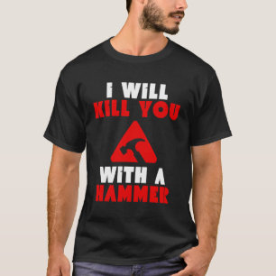Ich werde dich mit einem hammer lustigen Spaß töte T-Shirt