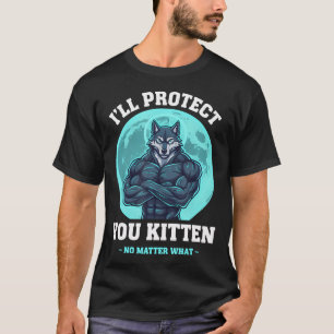 Ich werde dich schützen, Kätzchen lustiger Wolf Ka T-Shirt