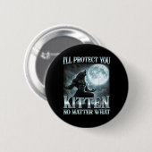 Ich werde dich schützen, Kätzchen. Was für ein lus Button (Vorne & Hinten)