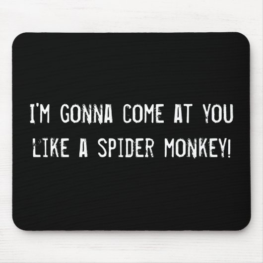 Ich werde dich wie ein Spinnenaffe antreffen! Mousepad (Vorne)