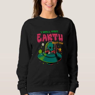 Ich werde die Erde im nächsten Jahr besuchen!!!! A Sweatshirt