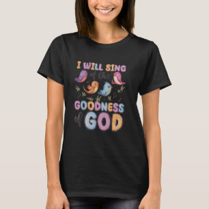 Ich werde die Güte Gottes singen! Happy Christia T-Shirt