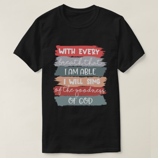 Ich werde die Güte Gottes singen Jesus Christlich T-Shirt (Design vorne)