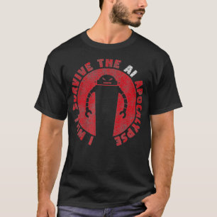 Ich werde die künstliche Intel KI-Apokalypse übe T-Shirt