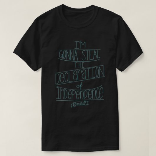 Ich werde die Unabhängigkeitserklärung stehlen T-Shirt (Design vorne)