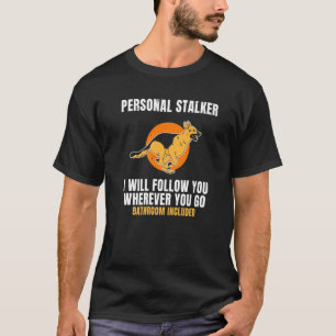 Ich werde dir folgen, wohin du auch gehst T-Shirt