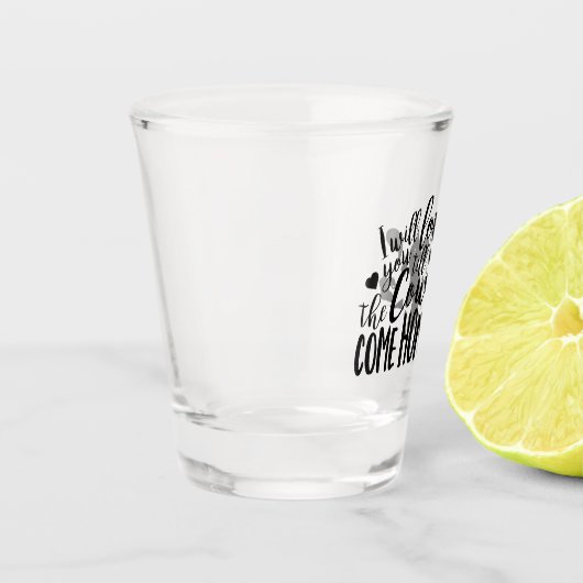 Ich werde dir Liebe geben, bis die Kühe kommen Zuh Schnapsglas (Links)