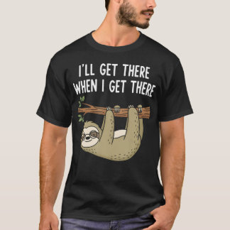 Ich werde dort ankommen, wenn ich dort ankomme - T-Shirt