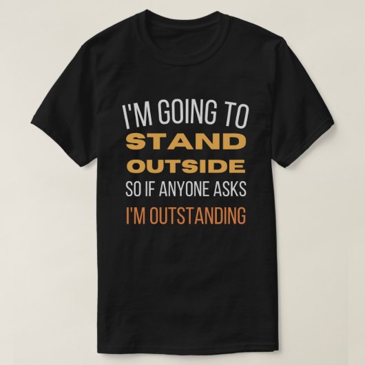 Ich werde draußen stehen T-Shirt (Design vorne)